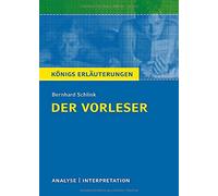 Der Vorleser von Bernhard Schlink. Textanalyse und Interpretation: mit ausführlicher Inhaltsangabe und Abituraufgaben mit Lösungen. (Königs Erläuterungen)