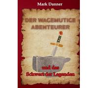 Der wagemutige Abenteurer: und das Schwert der Legenden