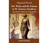 Der Wahn und die Träume in W. Jensens 'Gradiva': Eine Liebe im Schatten der Vergangenheit