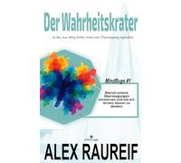 Der Wahrheitskrater: Warum unsere Überzeugungen einstürzen und wie wir lernen, besser zu denken.