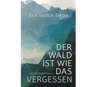 Der Wald ist wie das Vergessen - Dystopischer Roman