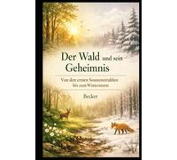 Der Wald und sein Geheimnis I Von den ersten Sonnenstrahlen bis zum Wintersturm: Der Wald als ein perfektes Gleichgewicht von Leben und Tod