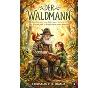 Der Waldmann: Geschichten und Bilder zum Vorlesen und Eintauchen in die Wunder eines Waldes