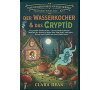 DER WASSERKOCHER & DAS KRYPTID: Ein gemütlicher Teeladen-Krimi - Als das Maskottchen des Festivals in Rubys Zelt stirbt, wird ein geheimes Rezept zum Schlüssel, um einen Mörder zu fassen.