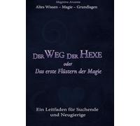 Der Weg der Hexe oder Das erste Flüstern der Magie: Ein Leitfaden für Suchende und Neugierige