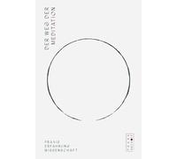 Der Weg der Meditation: Praxis. Erfahrung. Wissenschaft. Mit über 50 geführten Meditationen als Audioaufnahmen und ergänzenden Lehrmaterialien zum Download.