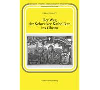 Der Weg der Schweizer Katholiken ins Ghetto - Urs Altermatt - Academic Press Fribourg - broché - Essai