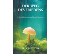 Der Weg des Friedens: Sechs Schlüssel zu Gesundheit und Harmonie