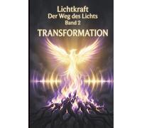 Der Weg des Lichts Band 2 - TRANSFORMATION: Frequenz-Heilung, Schattenarbeit und emotionale Alchemie - Trauma lösen und Ahnen-Themen heilen