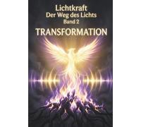Der Weg des Lichts Band 2 - TRANSFORMATION: Frequenz-Heilung, Schattenarbeit und emotionale Alchemie - Trauma lösen und Ahnen-Themen heilen