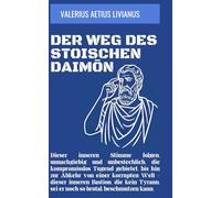 Der Weg des stoischen Daimōn: Dieser inneren Stimme folgen, unnachgiebig und unbestechlich, die kompromisslos Tugend gebietet, bis hin zur Abkehr von ... sei er noch so brutal, beschmutzen kann.