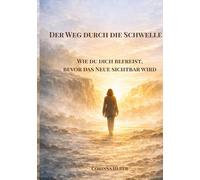 Der Weg durch die Schwelle: Wie du dich befreist, bevor das Neue sichtbar wird