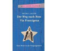Der Weg nach Rom - Via Francigena: Eine Reise in die Vergangenheit