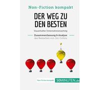 Der Weg zu den Besten. Zusammenfassung & Analyse des Bestsellers von Jim Collins: Dauerhafter Unternehmenserfolg