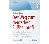 Der Weg zum deutschen Fußballprofi: Eine qualitative Analyse von Persönlichkeitsstrukturen ehemaliger Nachwuchstalente