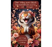 Der Weg zum Glück 111 Fragen für mehr Zufriedenheit - Dankbarkeitstagebuch mit 7-Tage-Dankbarkeits-Challenge: Mach den ersten Schritt und entdecke die ... mit Selbstreflexion und Achtsamkeit.
