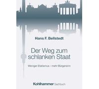 Der Weg zum schlanken Staat: Weniger Etatismus - mehr Bürgersinn