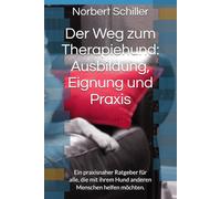 Der Weg zum Therapiehund: Ausbildung, Eignung und Praxis: Ein praxisnaher Ratgeber für alle, die mit ihrem Hund anderen Menschen helfen möchten.