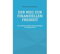 Der Weg zur finanziellen Freiheit: Ein einfacher Leitfaden für langfristigen Vermögensaufbau