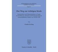Der Weg zur richtigen Strafe: Kontinuitäten und Diskontinuitäten in Fragen der Straftheorie, Strafarten und Strafzumessung im wissenschaftlichen Diskurs von 1919 bis 1945