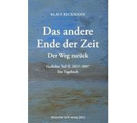 Der Weg zurück · Das andere Ende der Zeit: Gedichte Teil II, 2015-2007. Ein Tagebuch (deutscher lyrik verlag)