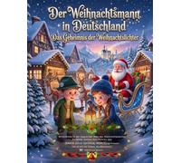Der Weihnachtsmann in Deutschland: Das Geheimnis der Weihnachtslichter: Ein magisches Weihnachtsabenteuer für Kinder mit dem Weihnachtsmann, einem Weihnachtsmarkt und Schloss Neuschwanstein