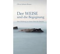 Der WEISE und die Begegnung: Eine Dichtung zu einem Sinn des Daseins (Weisheit und Sinnsuche in Gedichten)