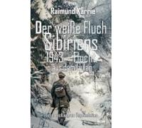 Der Weiße Fluch Sibiriens - 1943 - Flucht Aus Dem Gulag - Roman Nach Wahren Begebenheiten