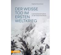 Der weiße Tod im Ersten Weltkrieg. Lawinenkatastrophen an der Dolomitenfront