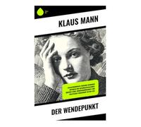 Der Wendepunkt: Exilautobiografie zwischen Weimarer Republik und Nationalsozialismus: queeres Leben, Drogenabhängigkeit und politisches Engagement im USA-Exil