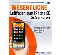 Der wesentliche Leitfaden zum iPhone SE für Senioren: Ein leicht verständliches Handbuch, das Ihnen mehr Sicherheit im Umgang mit dem iPhone SE vermittelt.