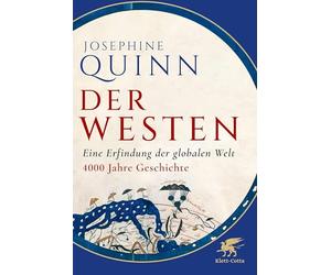 Der Westen: Eine Erfindung der globalen Welt. 4000 Jahre Geschichte