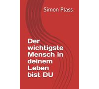 Der wichtigste Mensch in deinem Leben bist DU