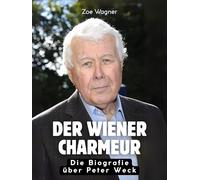 Der Wiener Charmeur: Die illustrierte Biografie über Peter Weck. Hochwertige Hardcoverausgabe