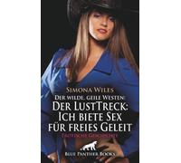 Der wilde, geile Westen: Der LustTreck: Ich biete Sex für freies Geleit | Erotische Geschichte + 1 weitere Geschichte: Die Leidenschaft macht vieles leichter ...