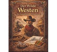 Der Wilde Westen: Ein Malbuch für Erwachsene zur Entspannung und Kreativität