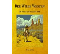 Der Wilde Westen: So wie er wirklich war