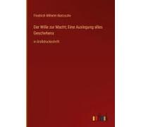 Der Wille Zur Macht; Eine Auslegung Alles Geschehens