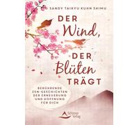 Der Wind, der Blüten trägt: Berührende Zen-Geschichten der Erneuerung und Hoffnung für dich