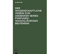 Der Wissenschaftliche Verein Zum Andenken Seines Fünfundzwanzigjährigen Bestehens