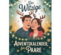 Der witzige Adventskalender für Paare: 24 Tage, 24 Lachanfälle - Das lustige Paarspiel für eine unvergessliche Adventszeit