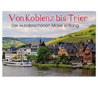 Der wunderschönen Mosel entlang - Von Koblenz bis Trier (Tischkalender 2026 DIN A5 quer), CALVENDO Monatskalender: Die Moselstrecke mit ihren schönsten Orten.