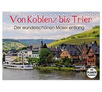 Der wunderschönen Mosel entlang - Von Koblenz bis Trier (Tischkalender 2026 DIN A5 quer), CALVENDO Monatskalender: Die Moselstrecke mit ihren schönsten Orten.