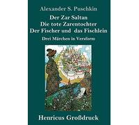 Der Zar Saltan / Die Tote Zarentochter / Der Fischer Und Das Fischlein (Großdruck)