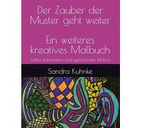 Der Zauber der Muster geht weiter - ein weiteres kreatives Malbuch: Selbst entworfene und gezeichnete Motive