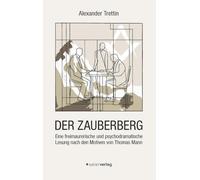 Der Zauberberg: Eine freimaurerische und psychodramatische Lesung nach den Motiven von Thomas Mann