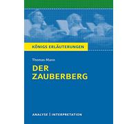 Der Zauberberg. Textanalyse und Interpretation: Alle erforderlichen Infos zum Autor, Werk, Epoche, Aufbau, ausführliche Inhaltsangabe, ... für Abitur, Klausur und Referat