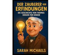 Der Zauberer der Erfindungen: Die Geschichte von Thomas Edison für Kinder