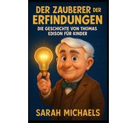 Der Zauberer der Erfindungen: Die Geschichte von Thomas Edison für Kinder