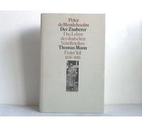 Der Zauberer Thomas Mann. Das Leben des deutschen Schriftstellers. Erster Teil: 1875 - 1918